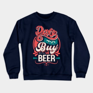 Dare to buy me beer funny quote Crewneck Sweatshirt